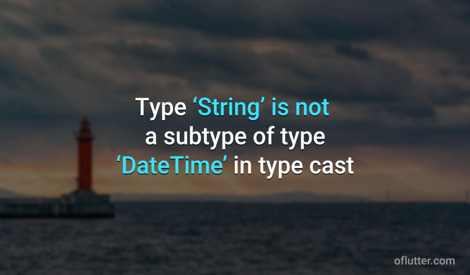 type ‘String’ is not a subtype of type ‘DateTime’ in type cast